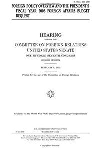 Foreign Policy Overview and the Presidents Fiscal Year 2003 Foreign Affairs Budget Request