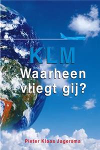 KLM - Waarheen Vliegt Gij?