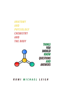 Anatomy and physiology Chemistry and the body