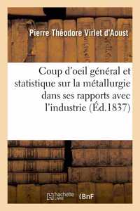 Coup d'Oeil Général Et Statistique Sur La Métallurgie: Considérée Dans Ses Rapports Avec