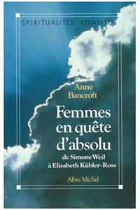 Femmes En Quete D'Absolu, de Simone Weil a Elisabeth Kubler-Ross