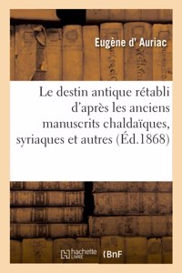 Le Destin Antique Rétabli d'Après Les Anciens Manuscrits Chaldaïques, Syriaques Et Autres