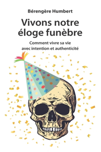 Vivons notre éloge funèbre