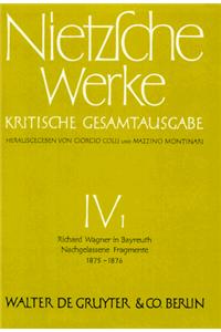 Richard Wagner in Bayreuth (Unzeitgemäße Betrachtungen IV). Nachgelassene Fragmente Anfang 1875 - Frühling 1876