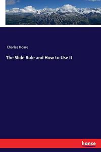 Slide Rule and How to Use It