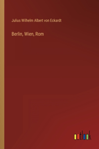 Berlin, Wien, Rom