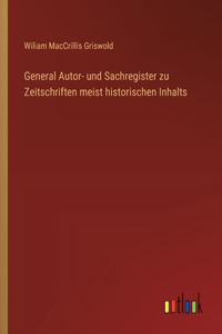 General Autor- und Sachregister zu Zeitschriften meist historischen Inhalts