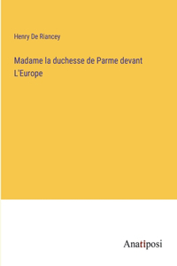 Madame la duchesse de Parme devant L'Europe