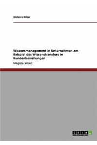 Wissensmanagement in Unternehmen am Beispiel des Wissenstransfers in Kundenbeziehungen