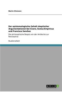 Der epistemologische Gehalt skeptischer Argumentationen bei Cicero, Sextus Empiricus und Francisco Sanchez