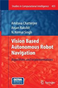 Vision Based Autonomous Robot Navigation: Algorithms and Implementations