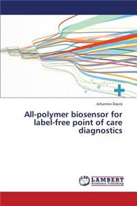 All-Polymer Biosensor for Label-Free Point of Care Diagnostics