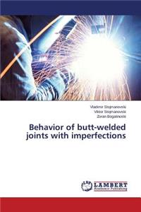 Behavior of butt-welded joints with imperfections