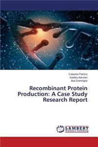 Recombinant Protein Production: A Case Study Research Report