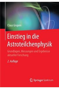 Einstieg in Die Astroteilchenphysik