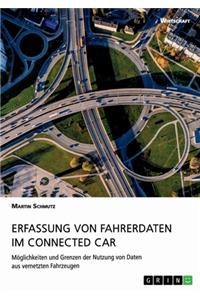 Erfassung von Fahrerdaten im Connected Car. Möglichkeiten und Grenzen der Nutzung von Daten aus vernetzten Fahrzeugen