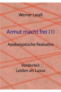 Armut macht frei (1) Leiden als Luxus