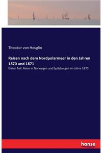 Reisen nach dem Nordpolarmeer in den Jahren 1870 und 1871