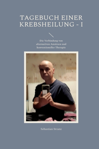 Tagebuch einer Krebsheilung: Die Verbindung von alternativen Ansätzen und konventioneller Therapie