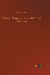 Man Shakespeare and His Tragic Liffe Story