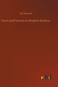 Facts and Fancies in Modern Science