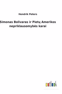 Simonas Bolivaras ir Pietų Amerikos nepriklausomybes karai