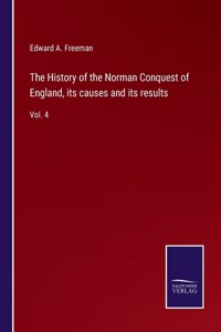 The History of the Norman Conquest of England, its causes and its results