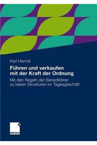 F Hren Und Verkaufen Mit Der Kraft Der Ordnung: Mit Den Regeln Der Benediktiner Zu Klaren Strukturen Im Tagesgesch FT