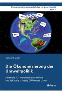 Ökonomisierung der Umweltpolitik. Fallstudie EG-Wasserrahmenrichtlinie und Fallstudie Globale Öffentliche Güter