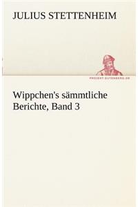 Wippchen's S Mmtliche Berichte, Band 3