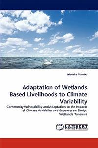 Adaptation of Wetlands Based Livelihoods to Climate Variability