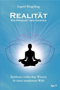 Realität - Ein Produkt des Geistes