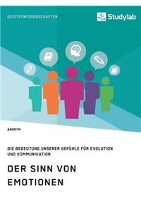 Der Sinn von Emotionen. Die Bedeutung unserer Gefühle für Evolution und Kommunikation