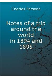 Notes of a Trip Around the World in 1894 and 1895