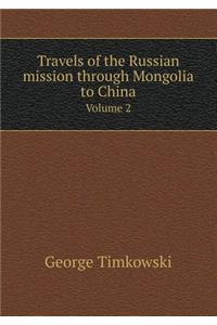Travels of the Russian Mission Through Mongolia to China Volume 2