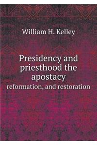 Presidency and priesthood the apostacy reformation, and restoration