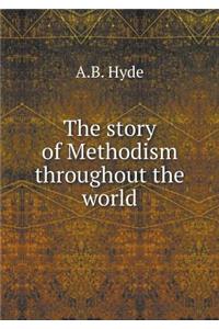 The Story of Methodism Throughout the World