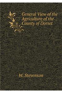 General View of the Agriculture of the County of Dorset