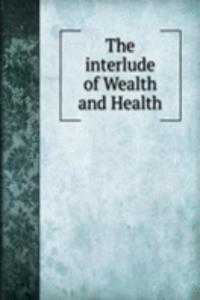 THE INTERLUDE OF WEALTH AND HEALTH