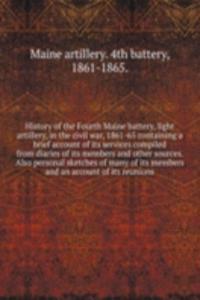 History of the Fourth Maine battery, light artillery, in the civil war, 1861-65