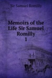 Memoirs of the Life Sir Samuel Romilly