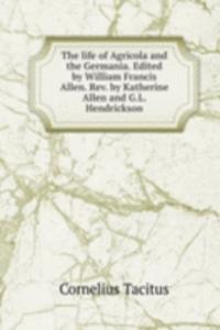 life of Agricola and the Germania. Edited by William Francis Allen. Rev. by Katherine Allen and G.L. Hendrickson