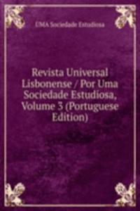 Revista Universal Lisbonense / Por Uma Sociedade Estudiosa, Volume 3 (Portuguese Edition)