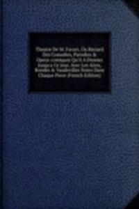 Theatre De M. Favart, Ou Recueil Des Comedies, Parodies & Opera-comiques Qu'il A Donnes Jusqu'a Ce Jour, Avec Les Aires, Rondes & Vaudevilles Notes Dans Chaque Piece (French Edition)