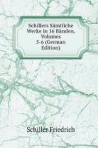 Schillers Samtliche Werke in 16 Banden, Volumes 5-6 (German Edition)
