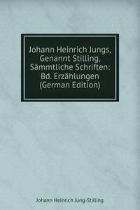 Johann Heinrich Jungs, Genannt Stilling, Sammtliche Schriften: Bd. Erzahlungen (German Edition)