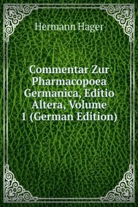 Commentar Zur Pharmacopoea Germanica, Editio Altera, Volume 1 (German Edition)