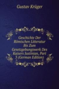 Geschichte Der Romischen Litteratur Bis Zum Gesetzgebungswerk Des Kaisers Justinian, Part 3 (German Edition)