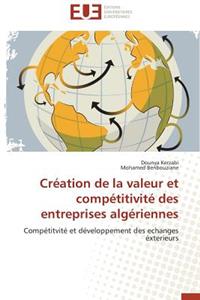 Cr?ation de la Valeur Et Comp?titivit? Des Entreprises Alg?riennes