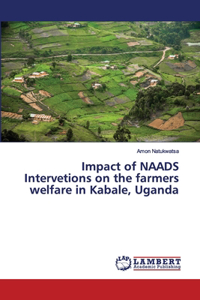 Impact of NAADS Intervetions on the farmers welfare in Kabale, Uganda